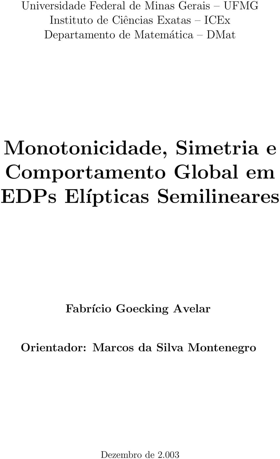Simetria e Comportamento Global em EDPs Elípticas Semilineares