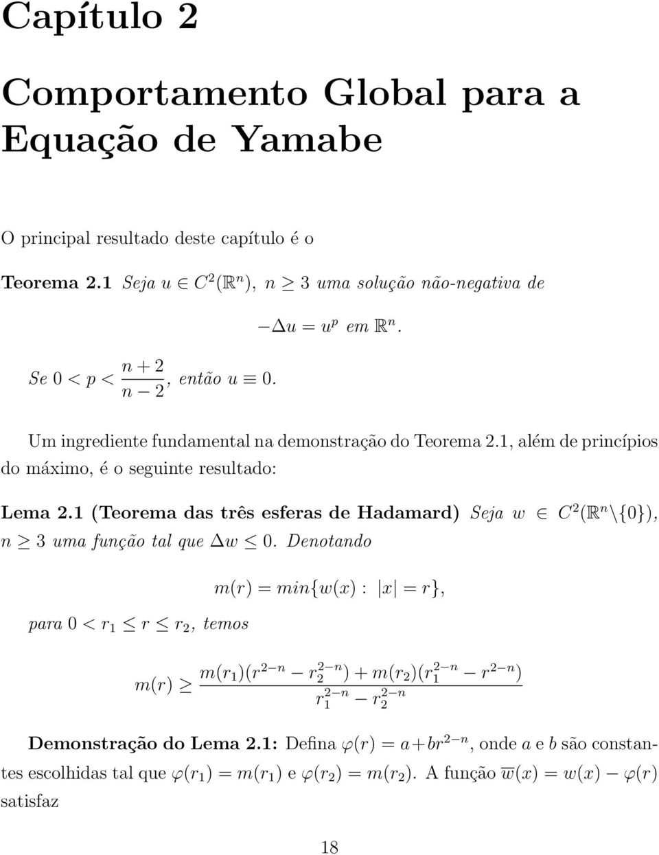 1, além de princípios do máximo, é o seguinte resultado: Lema 2.1 (Teorema das três esferas de Hadamard) Seja w C 2 (R n \{0}), n 3 uma função tal que w 0.