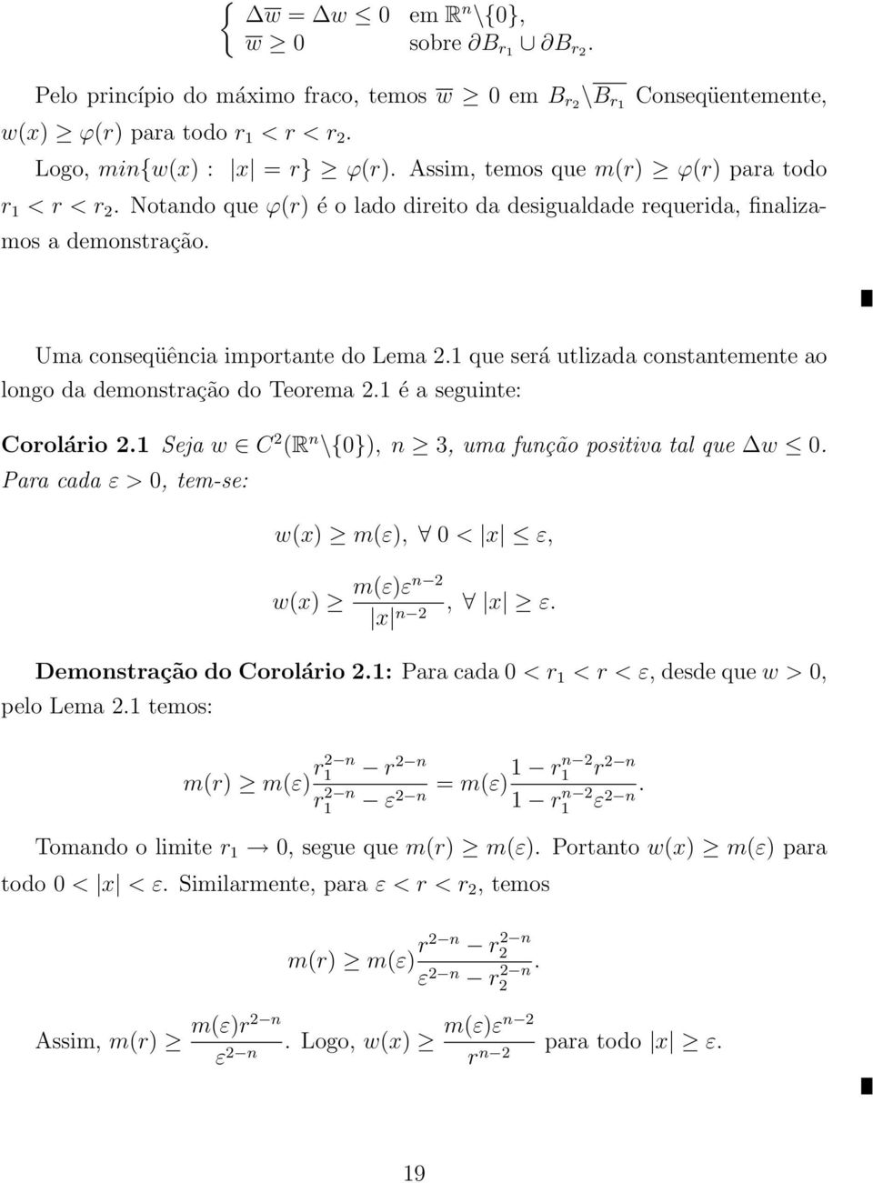 1 que será utlizada constantemente ao longo da demonstração do Teorema 2.1 é a seguinte: Corolário 2.1 Seja w C 2 (R n \{0}), n 3, uma função positiva tal que w 0.