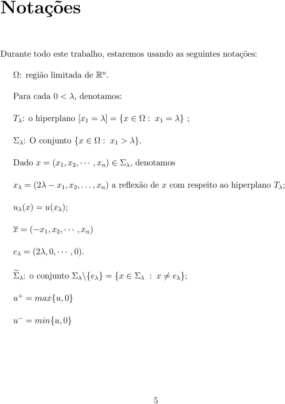 Dado x = (x 1, x 2,, x n ) Σ λ, denotamos x λ = (2λ x 1, x 2,.