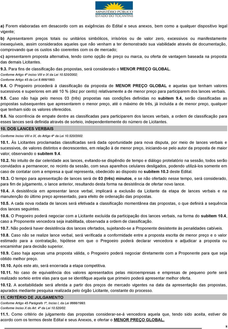 os de mercado; c) apresentarem proposta alternativa, tendo como opção de preço ou marca, ou oferta de vantagem baseada na proposta das demais Licitantes. 9.3.