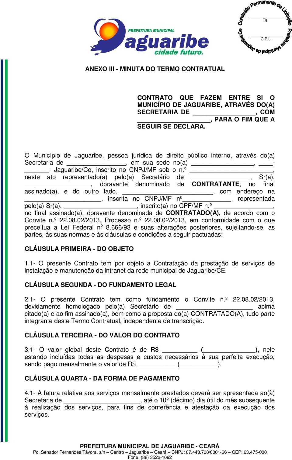 º, neste ato representado(a) pelo(a) Secretário de, Sr(a).