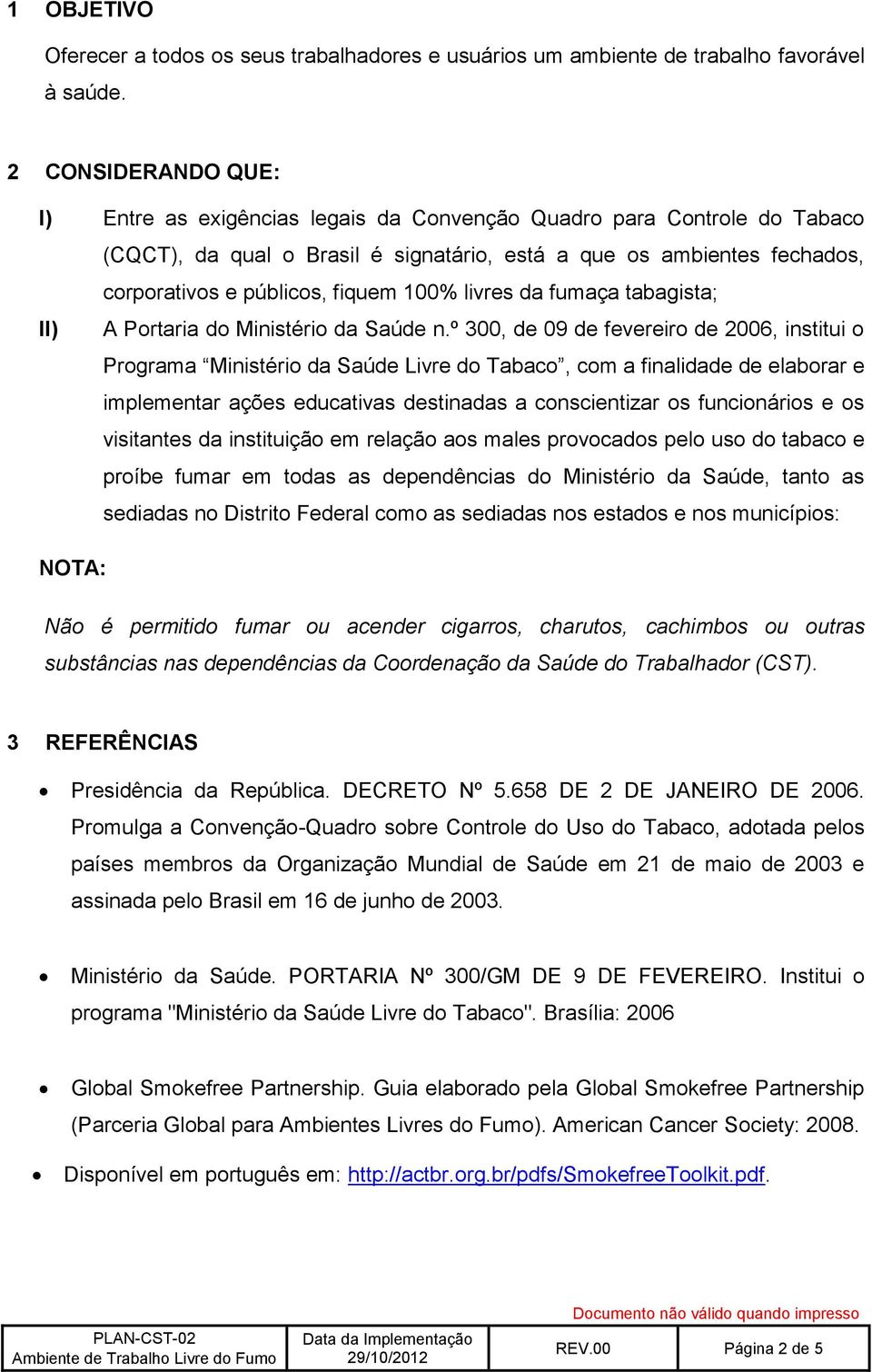 100% livres da fumaça tabagista; II) A Portaria do Ministério da Saúde n.