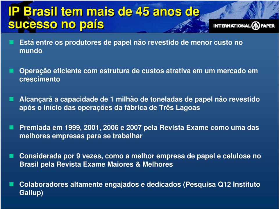 fábrica de Três Lagoas Premiada em 1999, 2001, 2006 e 2007 pela Revista Exame como uma das melhores empresas para se trabalhar Considerada por 9 vezes,