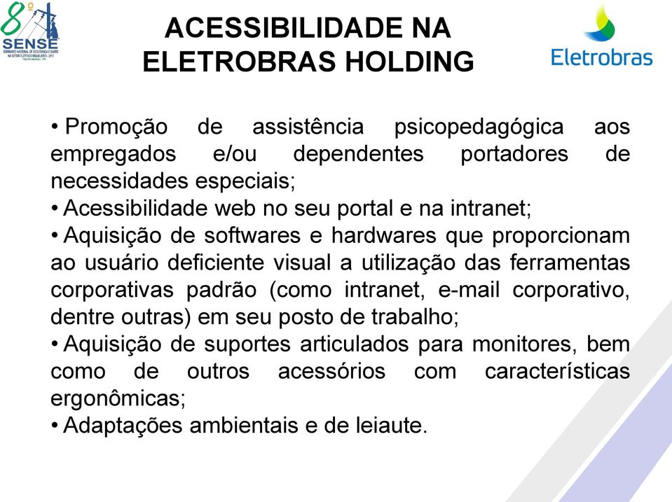 visual a utilização das ferramentas corporativas padrão (como intranet, e-mail corporativo, dentre outras) em seu posto de trabalho;