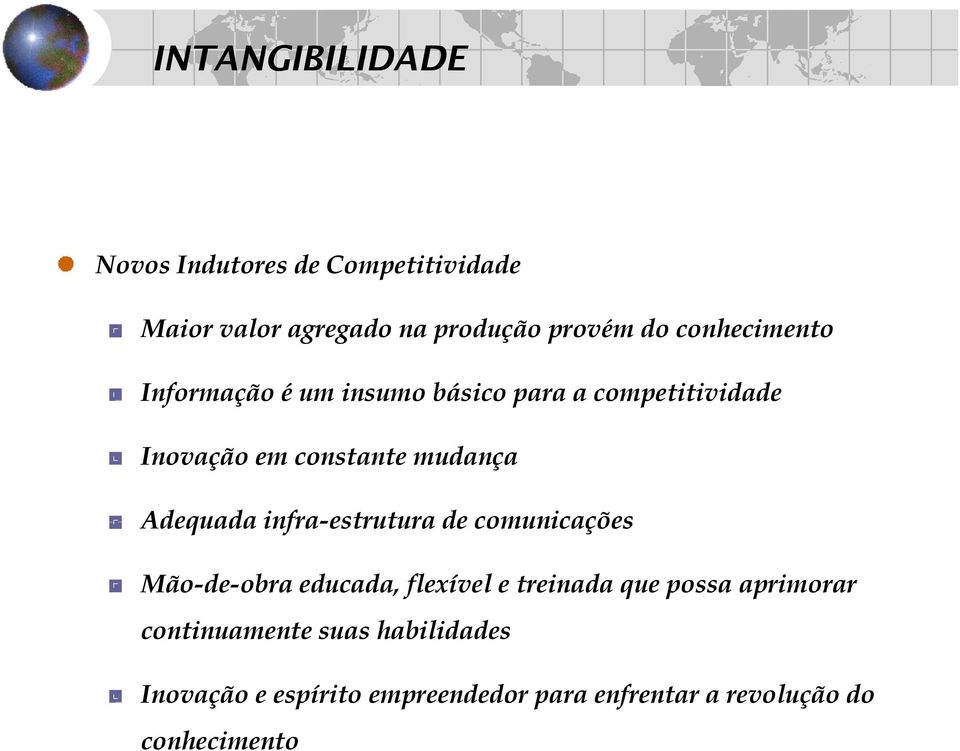 Adequada infra-estrutura de comunicações Mão-de-obra educada, flexível e treinada que possa