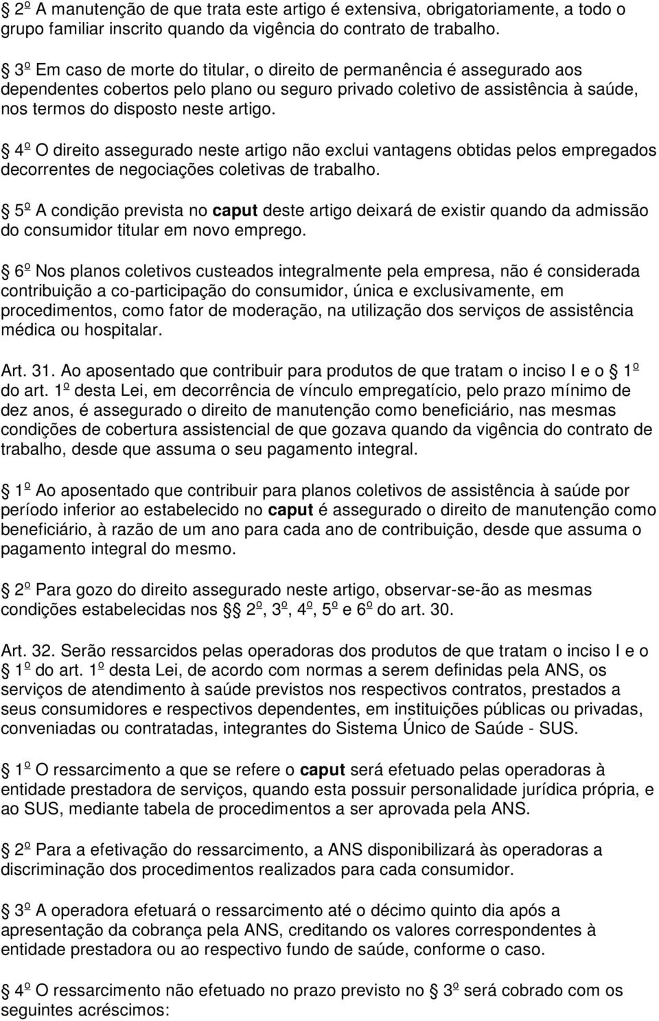 4 o O direito assegurado neste artigo não exclui vantagens obtidas pelos empregados decorrentes de negociações coletivas de trabalho.