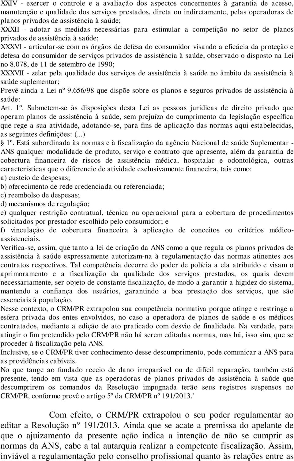 visando a eficácia da proteção e defesa do consumidor de serviços privados de assistência à saúde, observado o disposto na Lei no 8.