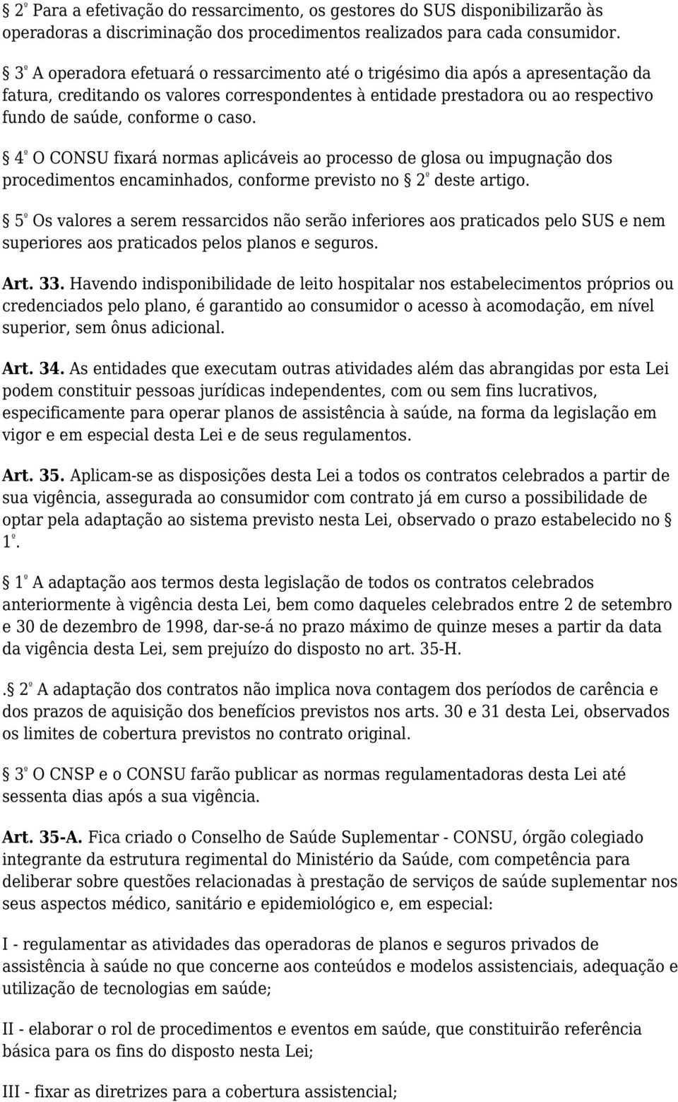 caso. 4 º O CONSU fixará normas aplicáveis ao processo de glosa ou impugnação dos procedimentos encaminhados, conforme previsto no 2 º deste artigo.