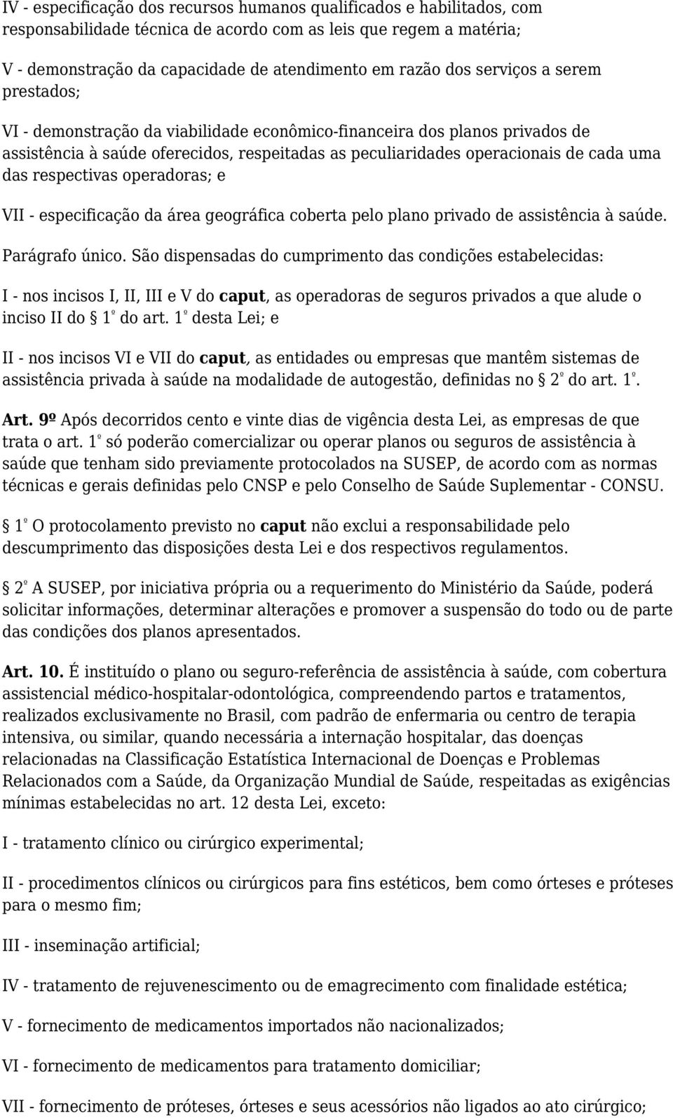 respectivas operadoras; e VII - especificação da área geográfica coberta pelo plano privado de assistência à saúde. Parágrafo único.