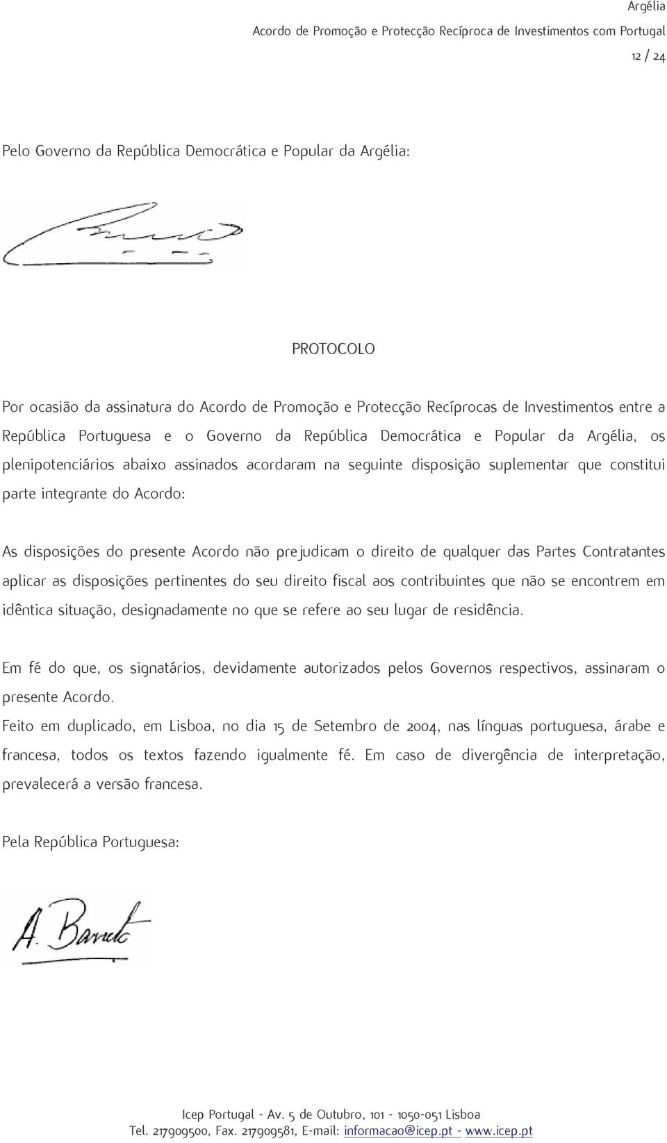 do presente Acordo nfio prejudicam o direito de qualquer das Partes Contratantes aplicar as disposi Óes pertinentes do seu direito fiscal aos contribuintes que nfio se encontrem em id ntica situa