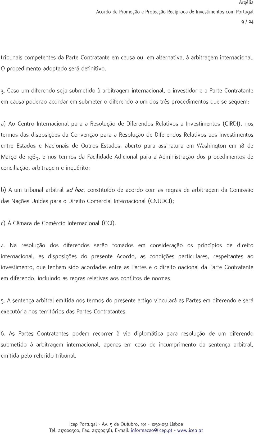 Internacional para a Resolu fio de Diferendos Relativos a Investimentos (CIRDI),nos termos das disposi Óes da Conven fio para a Resolu fio de Diferendos Relativos aos Investimentos entre Estados e