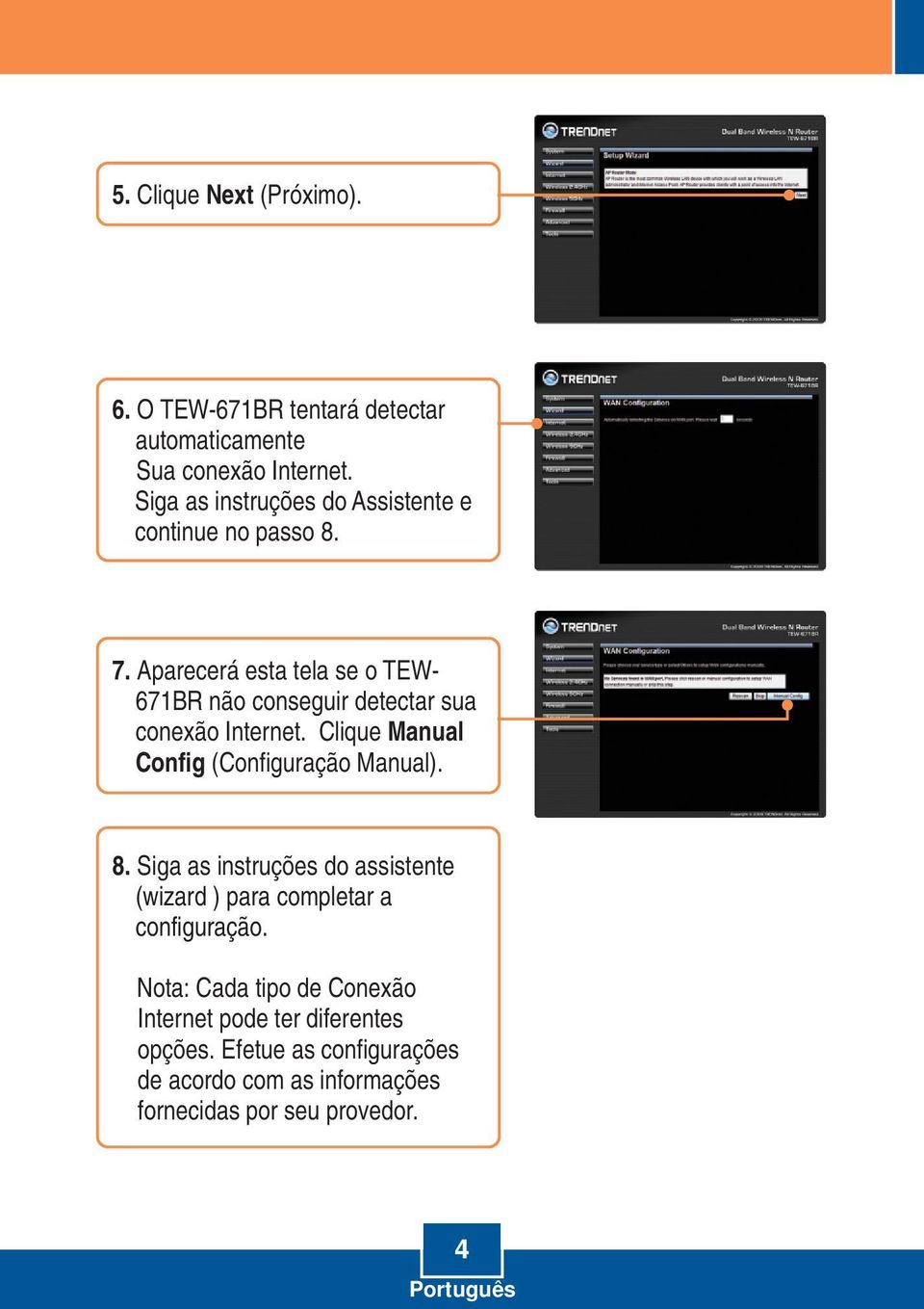 Aparecerá esta tela se o TEW- 671BR não conseguir detectar sua conexão Internet. Clique Manual Config (Configuração Manual). 8.