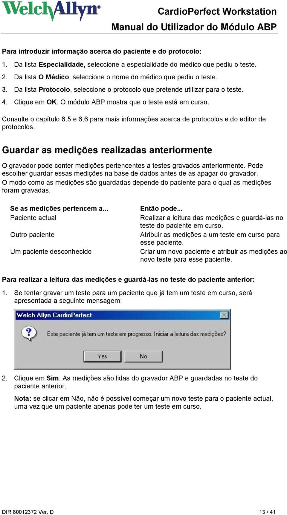 O módulo ABP mostra que o teste está em curso. Consulte o capítulo 6.5 e 6.6 para mais informações acerca de protocolos e do editor de protocolos.