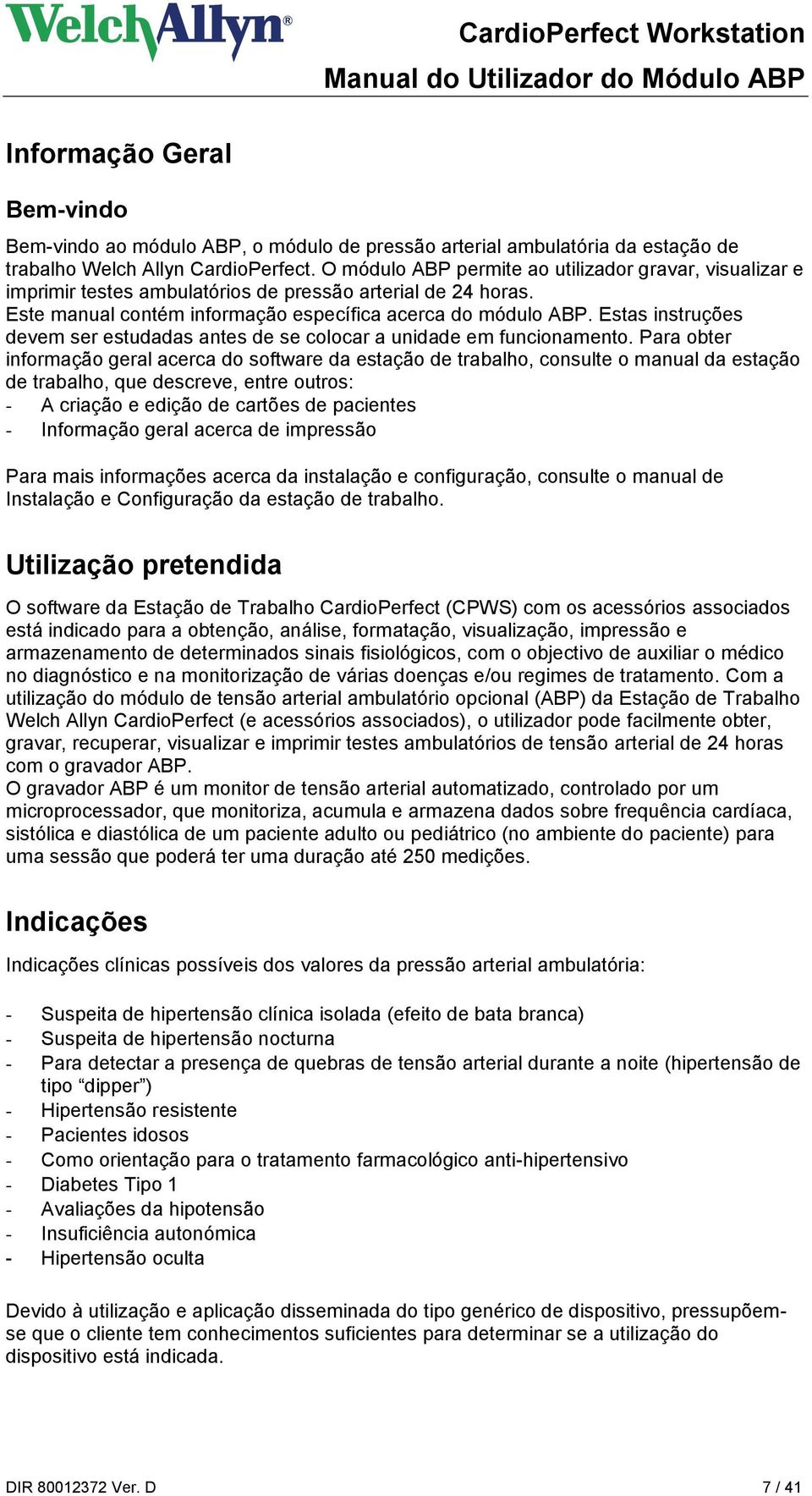 Estas instruções devem ser estudadas antes de se colocar a unidade em funcionamento.