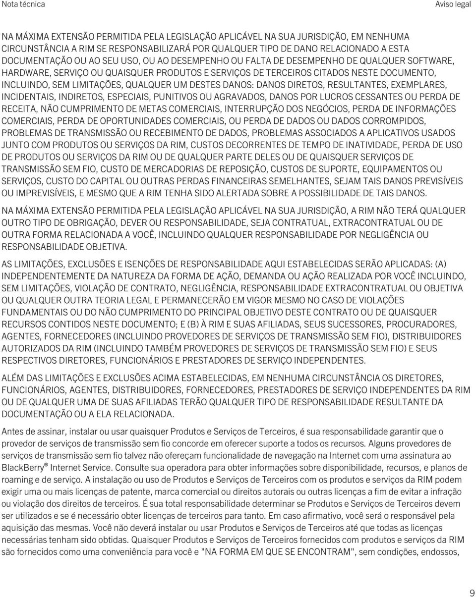 UM DESTES DANOS: DANOS DIRETOS, RESULTANTES, EXEMPLARES, INCIDENTAIS, INDIRETOS, ESPECIAIS, PUNITIVOS OU AGRAVADOS, DANOS POR LUCROS CESSANTES OU PERDA DE RECEITA, NÃO CUMPRIMENTO DE METAS