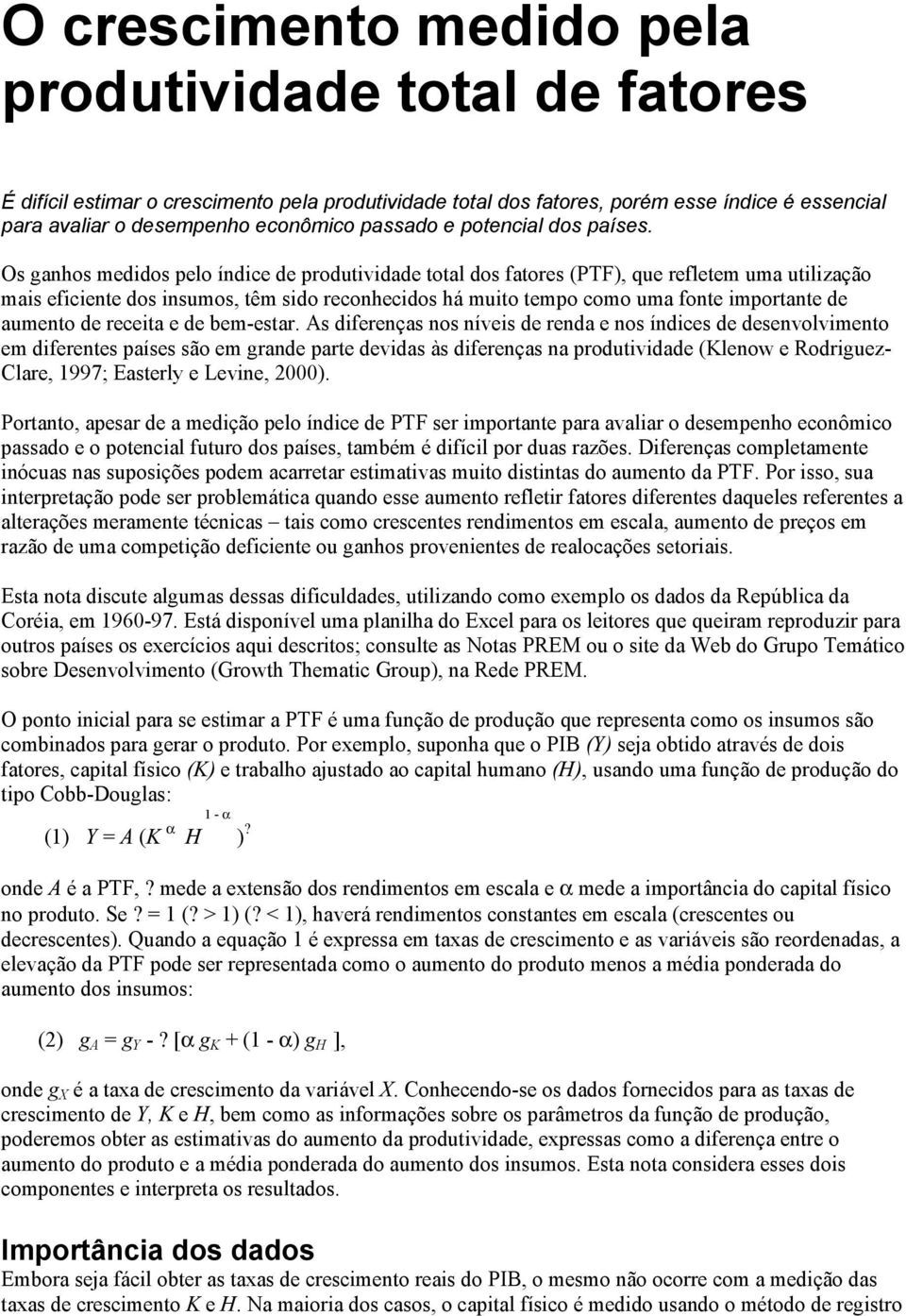 Os ganhos medidos pelo índice de produtividade total dos fatores (PTF), que refletem uma utilização mais eficiente dos insumos, têm sido reconhecidos há muito tempo como uma fonte importante de