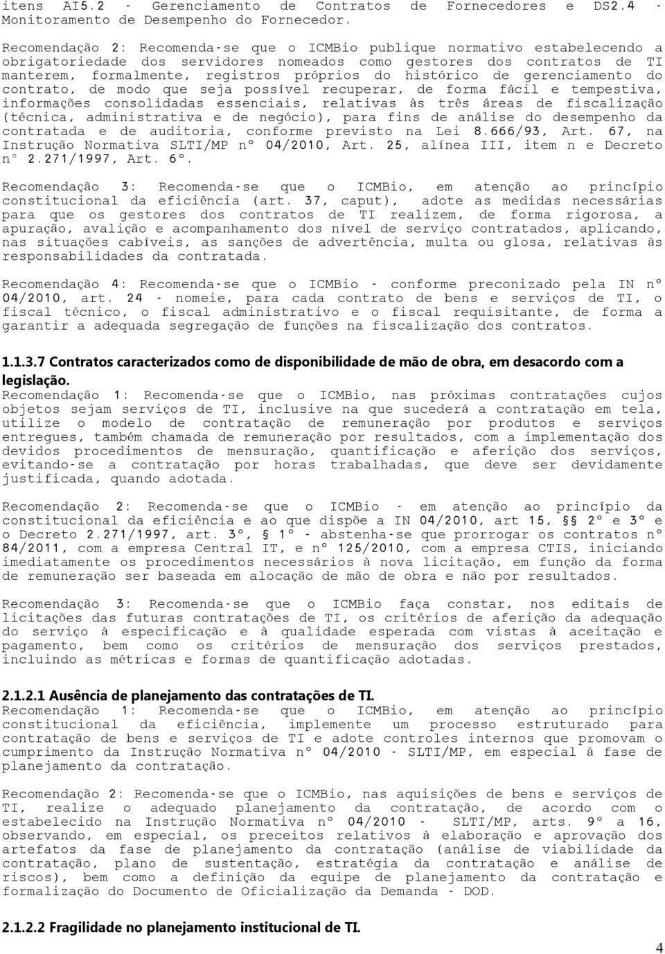 md que seja pssível recuperar, de frma fá cil e tempestiva, infrmações cnslidadas essenciais, relativas às três áreas de fiscalizaçã (técnica, administrativa e de negóci), para fins de aná lise d