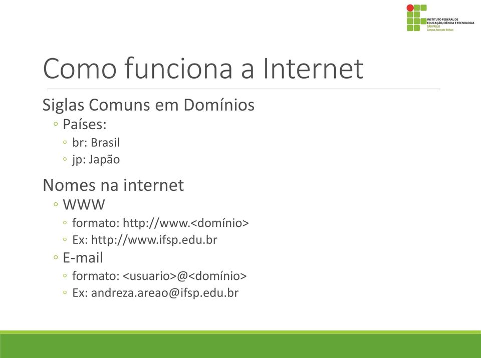 formato: http://www.<domínio> Ex: http://www.ifsp.edu.