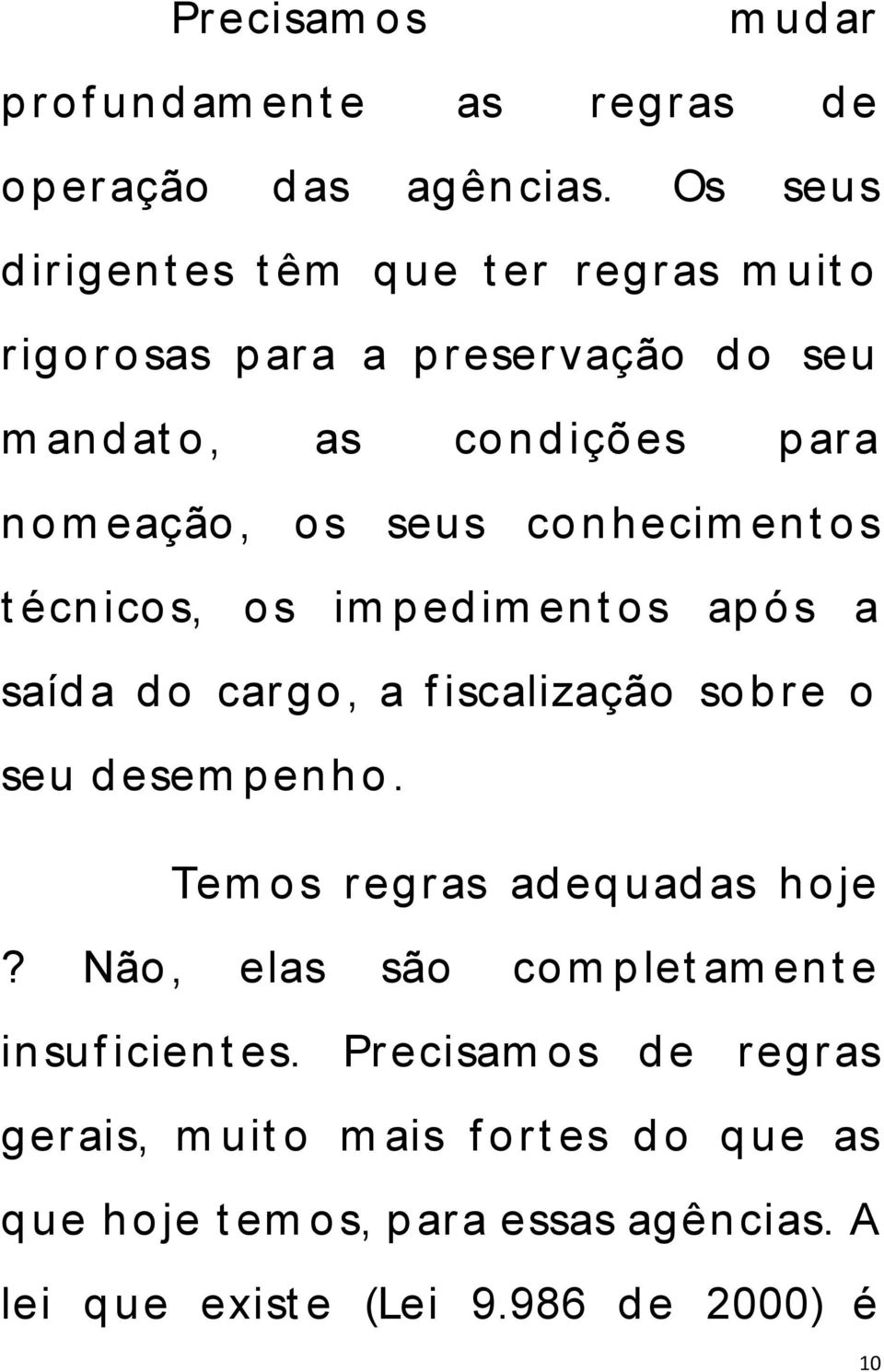 co n hecim en t o s t écn ico s, o s im p ed im en t o s ap ó s a saíd a d o cargo, a f iscalização so b re o seu d esem p enho.