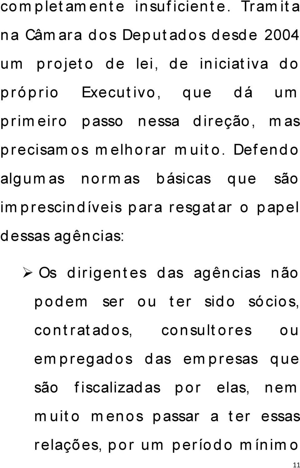 essa d ireção, m as p recisam o s m elhorar m uit o.