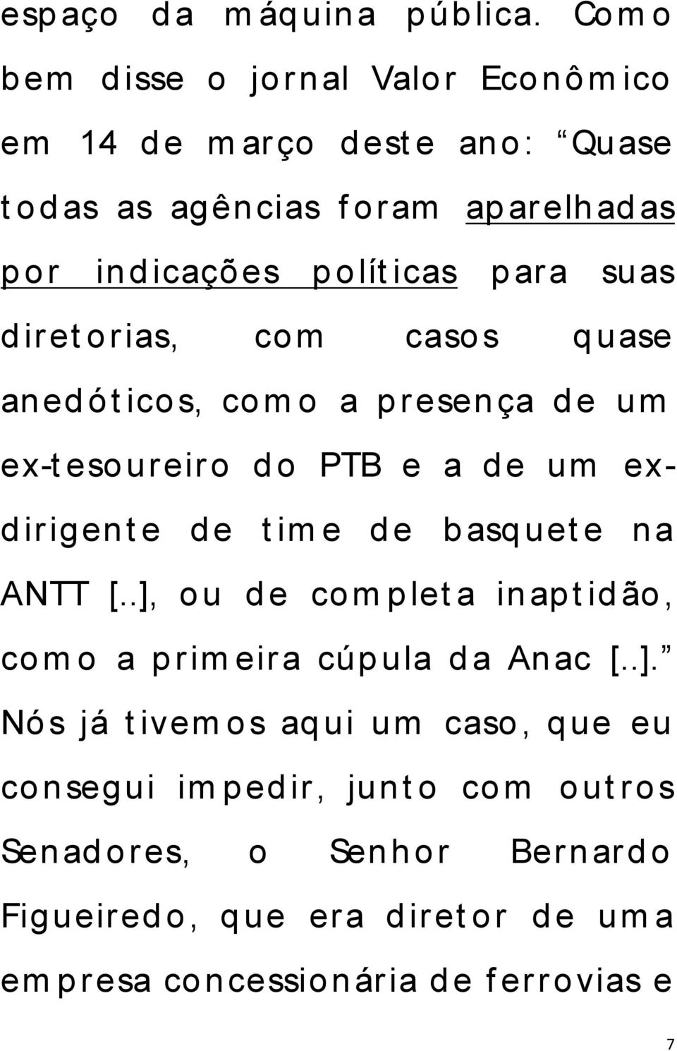 suas d iret o rias, com caso s q uase aned ó t ico s, co m o a p resen ça d e um ex-t eso ureiro d o PTB e a d e um exd irigen t e d e t im e d e b asq uet e na