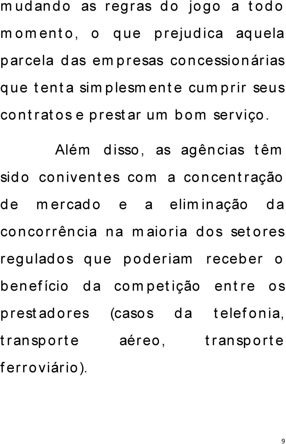 Além d isso, as agên cias t êm sid o coniven t es com a co n cen t ração d e m ercad o e a elim in ação d a co nco rrên cia na m aio ria d