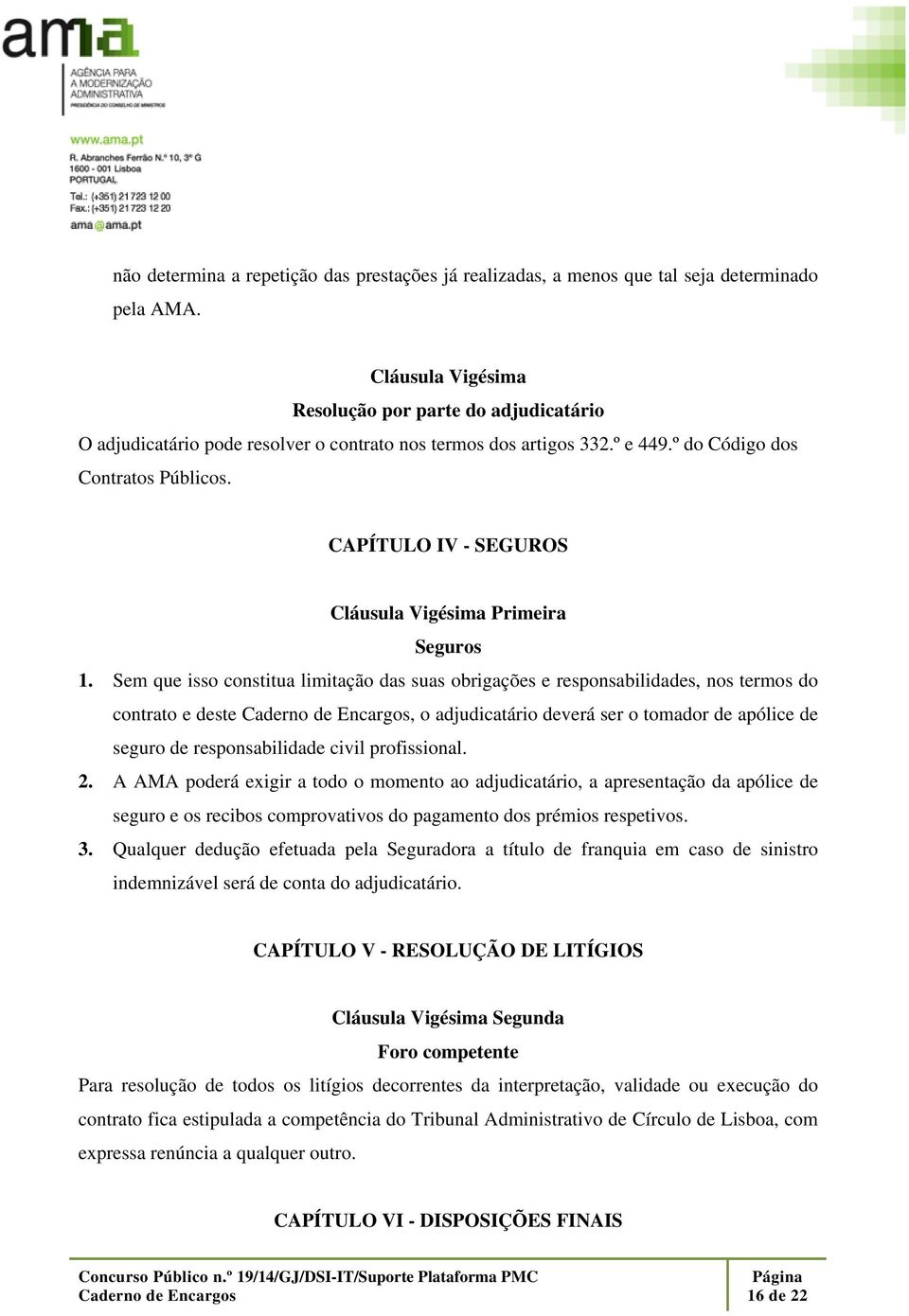CAPÍTULO IV - SEGUROS Cláusula Vigésima Primeira Seguros 1.