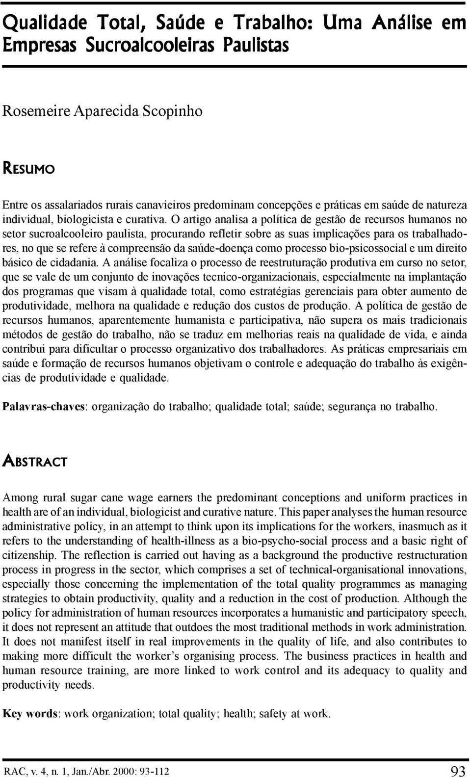 O artigo analisa a política de gestão de recursos humanos no setor sucroalcooleiro paulista, procurando refletir sobre as suas implicações para os trabalhadores, no que se refere à compreensão da