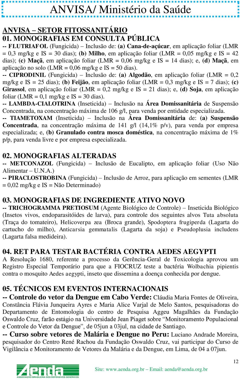 = 42 dias); (c) Maçã, em aplicação foliar (LMR = 0,06 mg/kg e IS = 14 dias); e, (d) Maçã, em aplicação no solo (LMR = 0,06 mg/kg e IS = 50 dias).