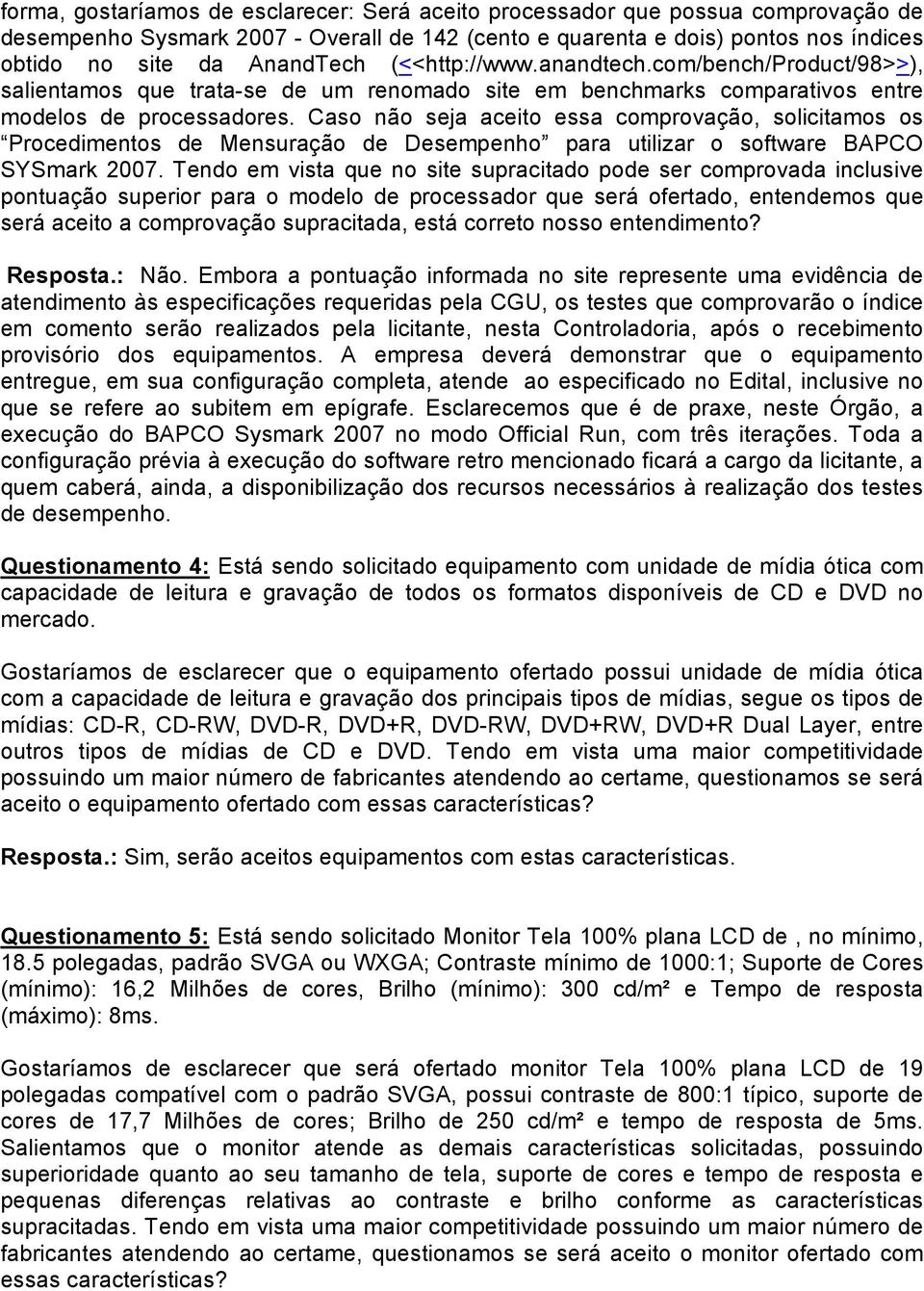 Caso não seja aceito essa comprovação, solicitamos os Procedimentos de Mensuração de Desempenho para utilizar o software BAPCO SYSmark 2007.