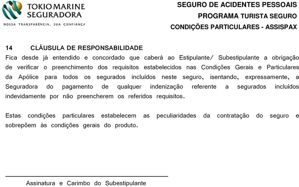 Seguradora do pagamento de qualquer indenização referente a segurados incluídos indevidamente por não preencherem os referidos requisitos.