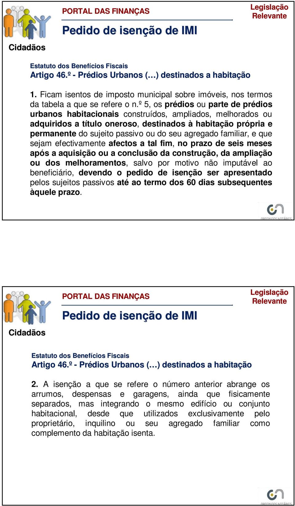 º 5, os prédios ou parte de prédios urbanos habitacionais construídos, ampliados, melhorados ou adquiridos a título oneroso, destinados à habitação própria e permanente do sujeito passivo ou do seu