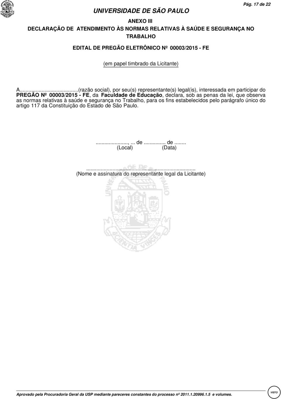 ..(razão social), por seu(s) representante(s) legal(is), interessada em participar do PREGÃO Nº:00003/2015 - FE, da:faculdade de Educação, declara, sob