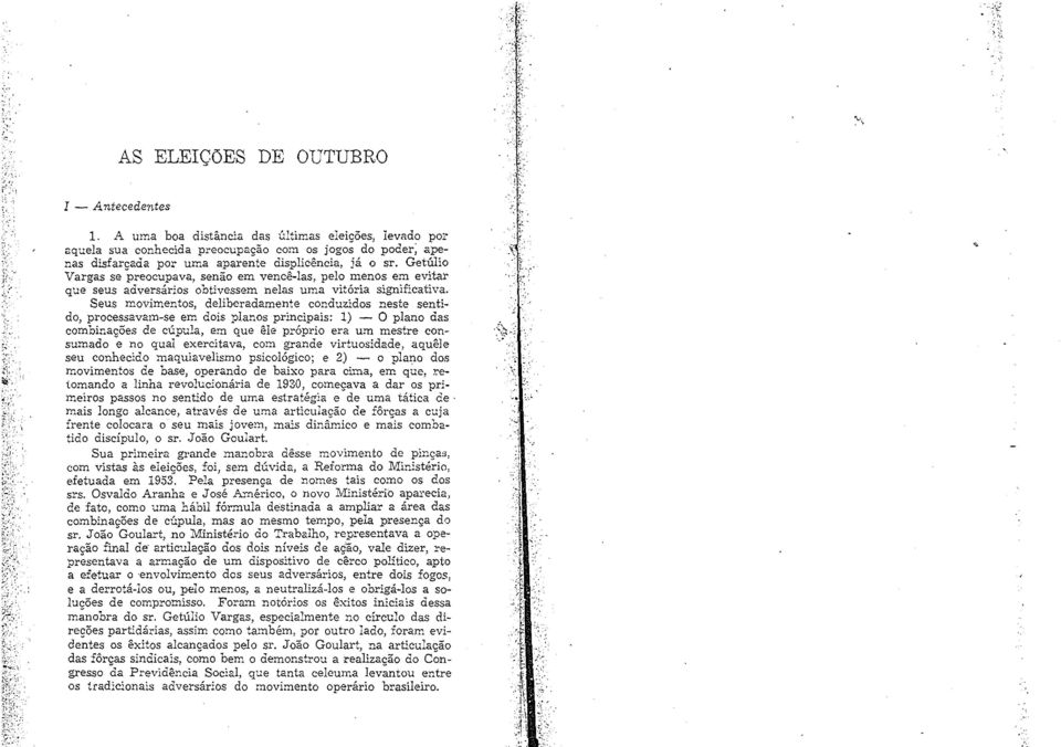 Getúlio Vargas se preocupava, senão em vencê-las, pelo menos em evitar que seus adversários obtivessem nelas uma vitória significativa.