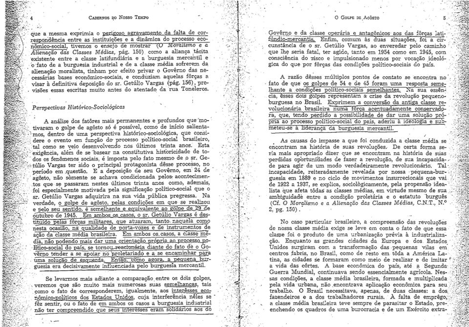 150) como a aliança 1tácita existente entre a classe latifundiária e a burguesia mercantil e o fato de a burguesia industrial e de a classe média sofrerem da alienação moralista, tinham por efeito