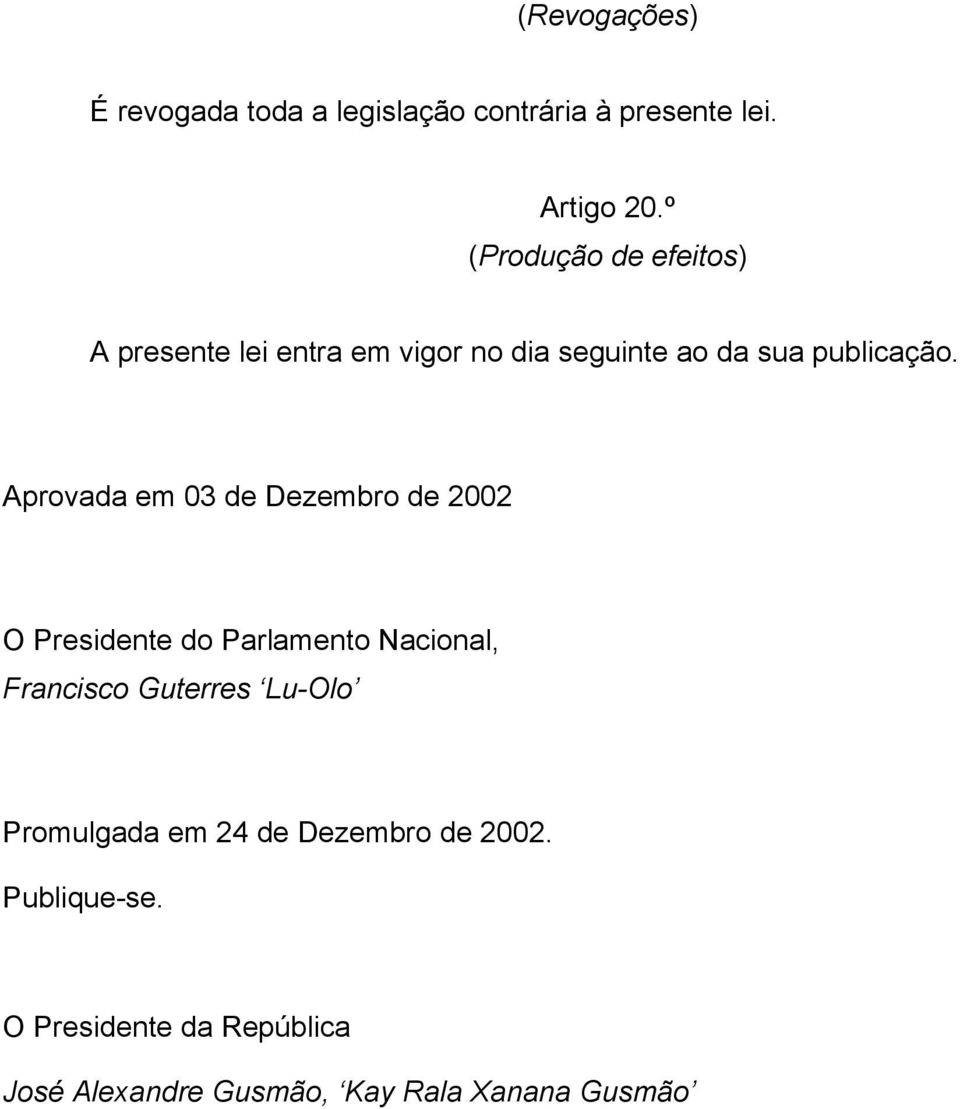 Aprovada em 03 de Dezembro de 2002 O Presidente do Parlamento Nacional, Francisco Guterres Lu-Olo