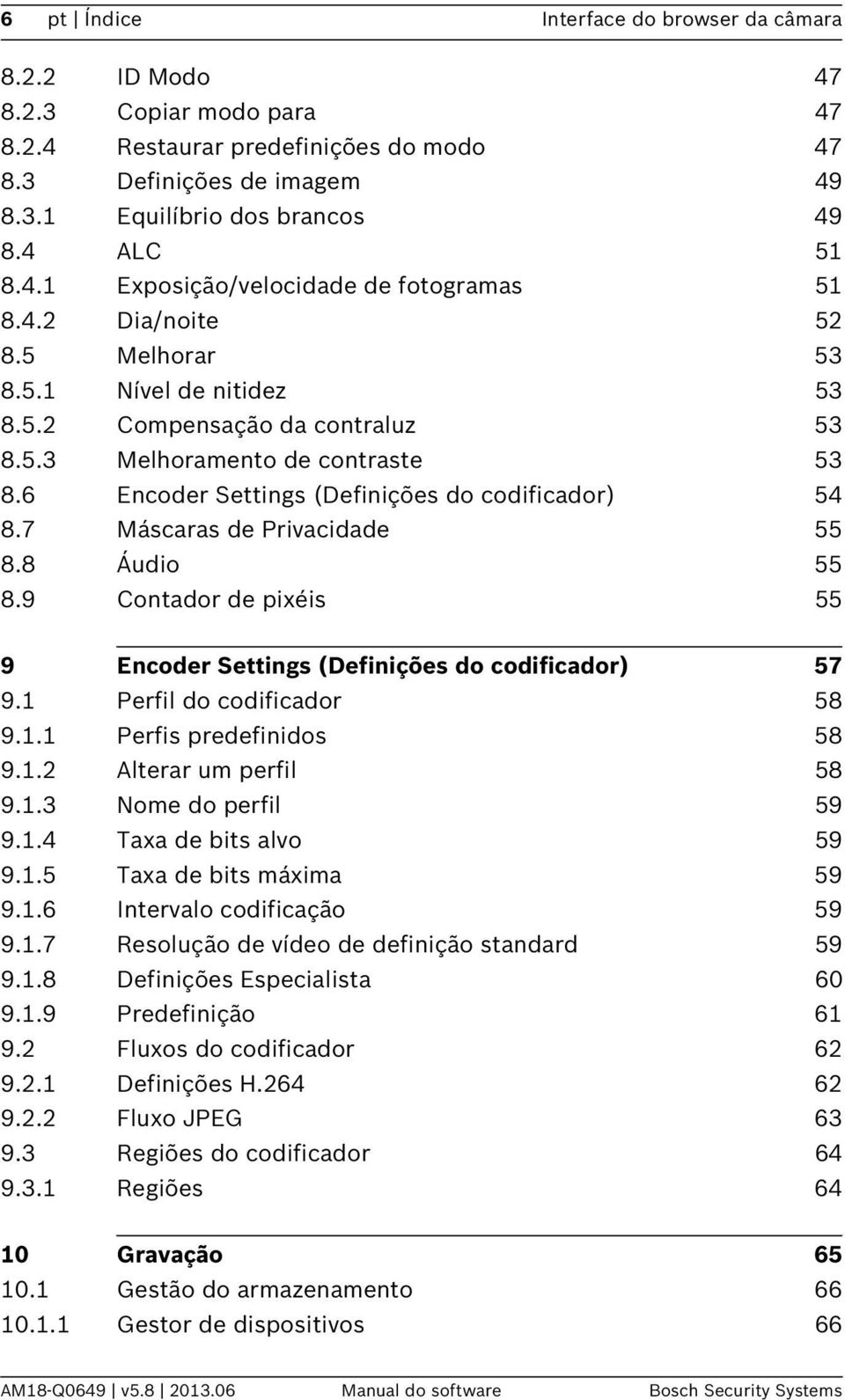 6 Encoder Settings (Definições do codificador) 54 8.7 Máscaras de Privacidade 55 8.8 Áudio 55 8.9 Contador de pixéis 55 9 Encoder Settings (Definições do codificador) 57 9.