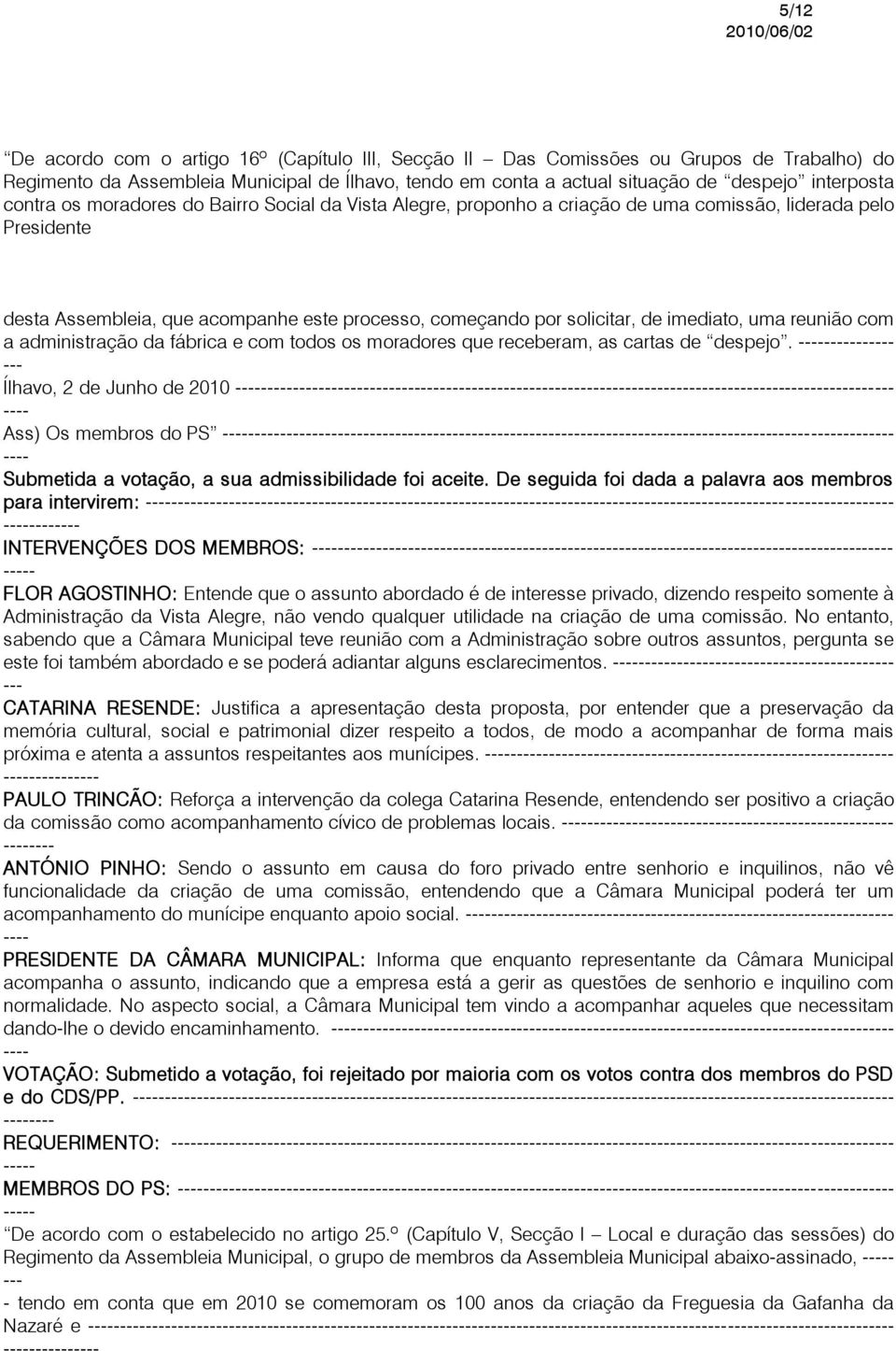 uma reunião com a administração da fábrica e com todos os moradores que receberam, as cartas de despejo.