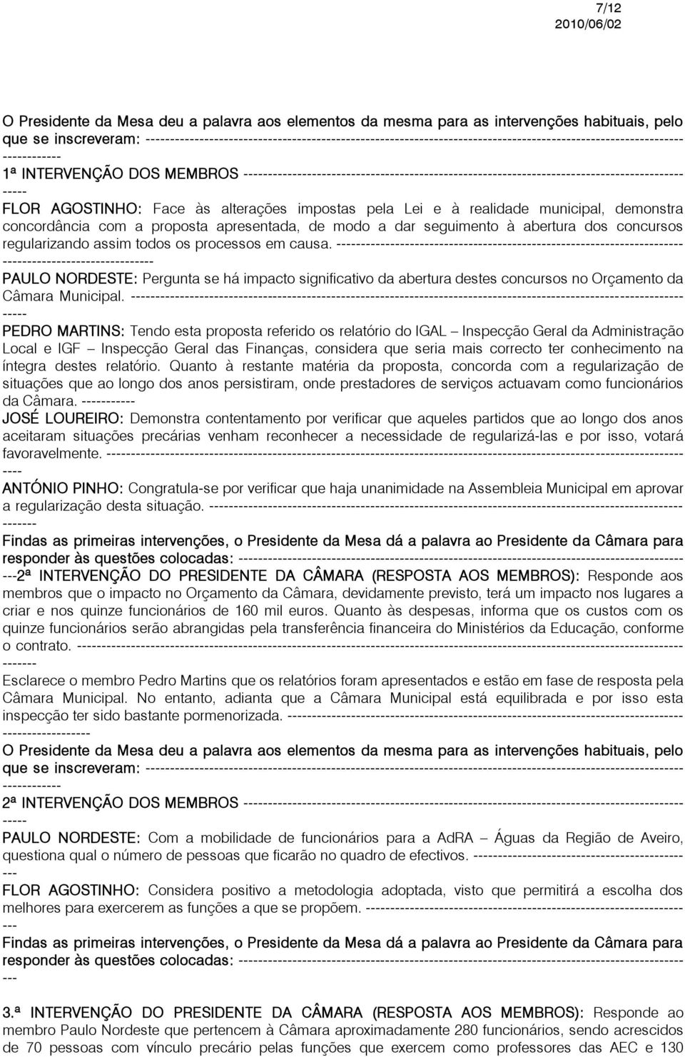 PAULO NORDESTE: Pergunta se há impacto significativo da abertura destes concursos no Orçamento da Câmara Municipal.