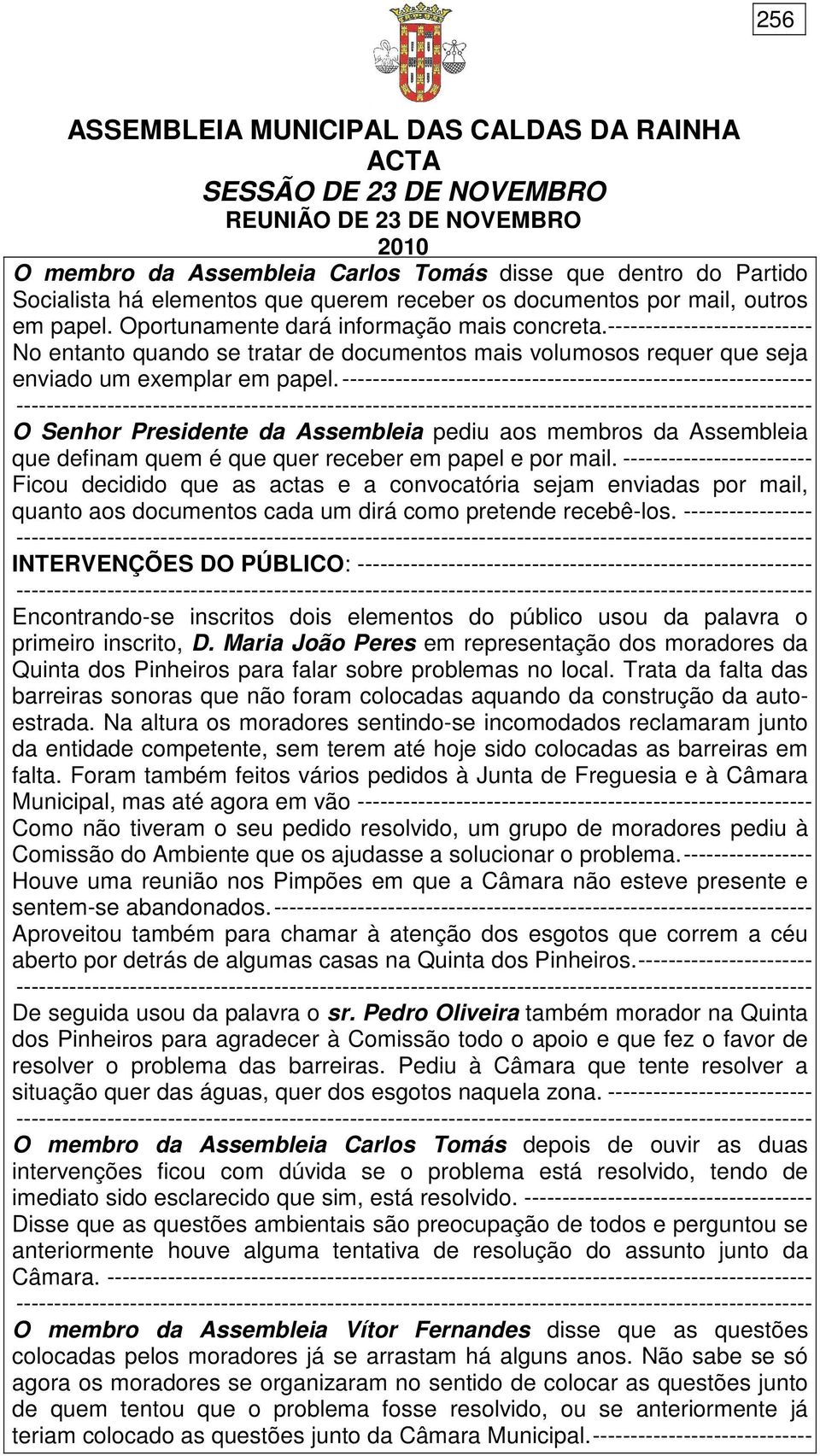 -------------------------------------------------------------- O Senhor Presidente da Assembleia pediu aos membros da Assembleia que definam quem é que quer receber em papel e por mail.