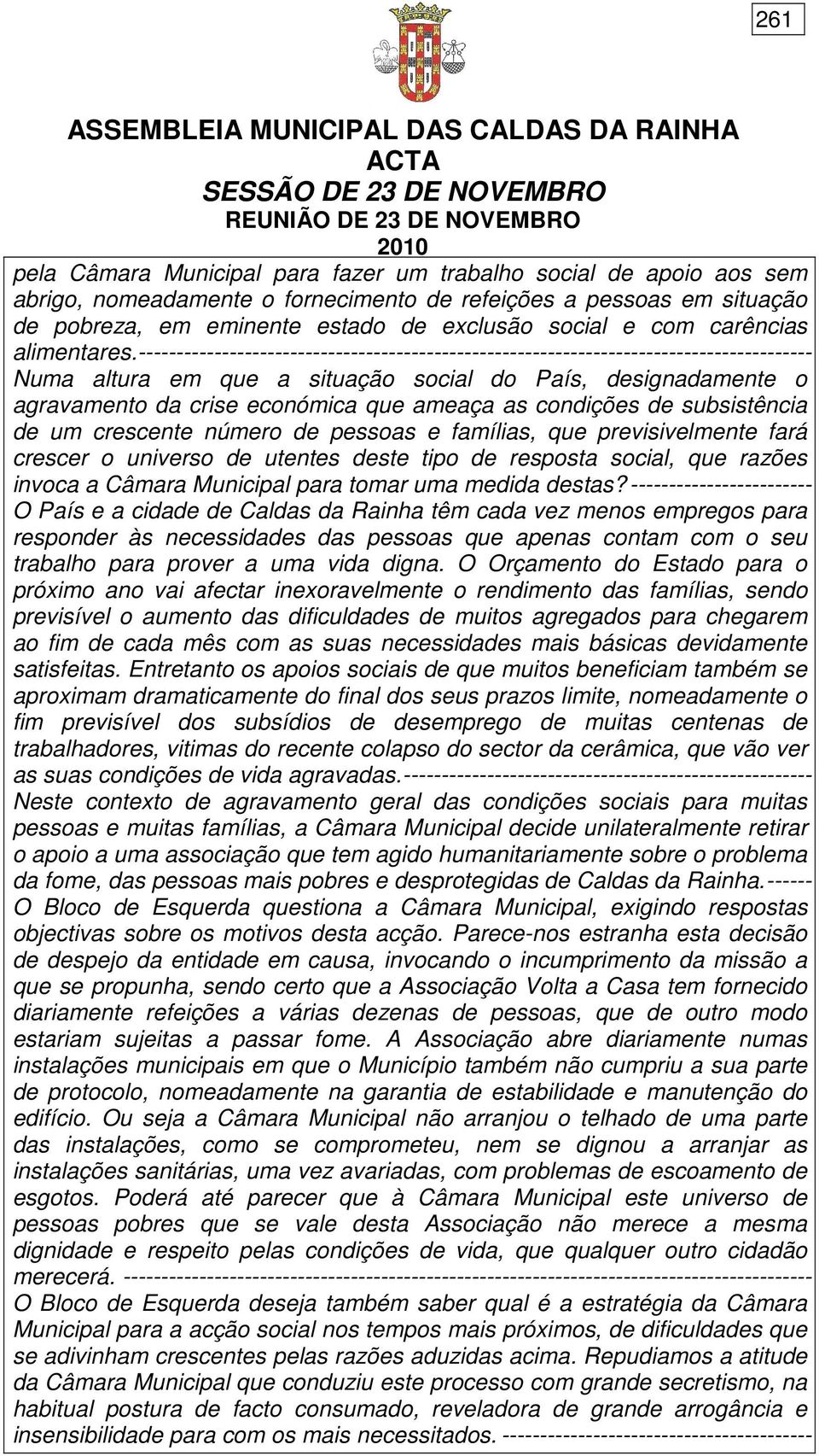 ----------------------------------------------------------------------------------------- Numa altura em que a situação social do País, designadamente o agravamento da crise económica que ameaça as