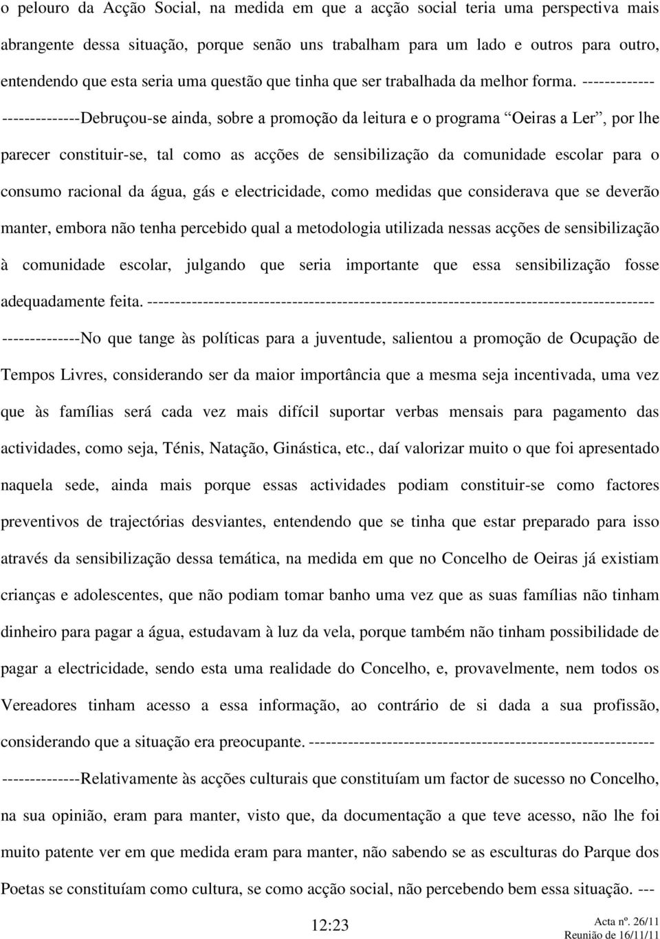 ------------- -------------- Debruçou-se ainda, sobre a promoção da leitura e o programa Oeiras a Ler, por lhe parecer constituir-se, tal como as acções de sensibilização da comunidade escolar para o