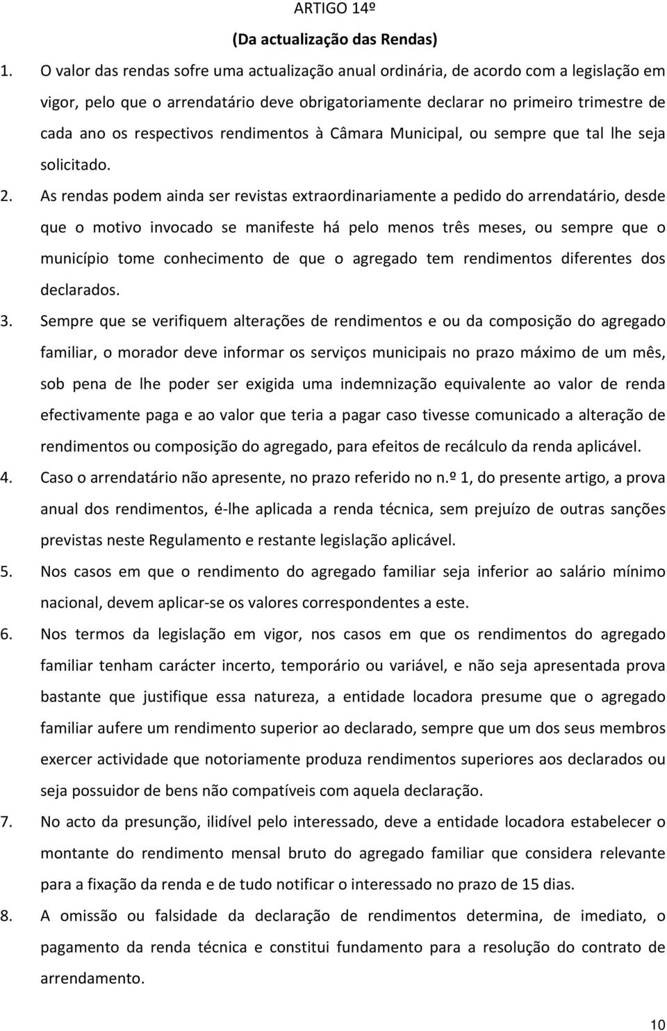 rendimentos à Câmara Municipal, ou sempre que tal lhe seja solicitado. 2.