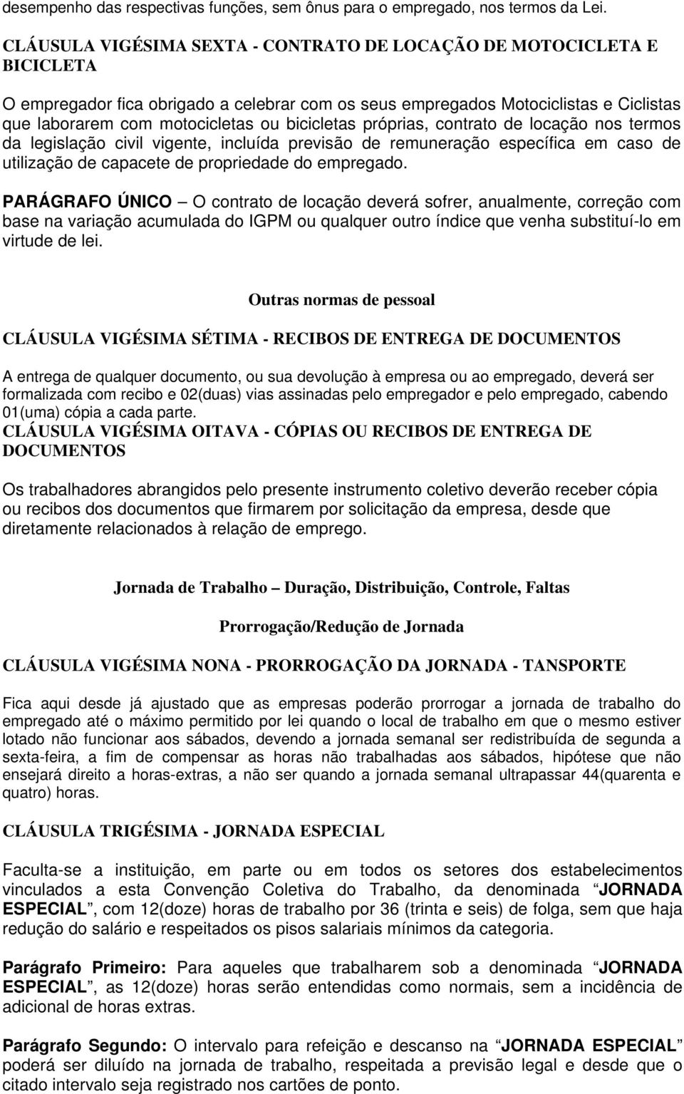 bicicletas próprias, contrato de locação nos termos da legislação civil vigente, incluída previsão de remuneração específica em caso de utilização de capacete de propriedade do empregado.