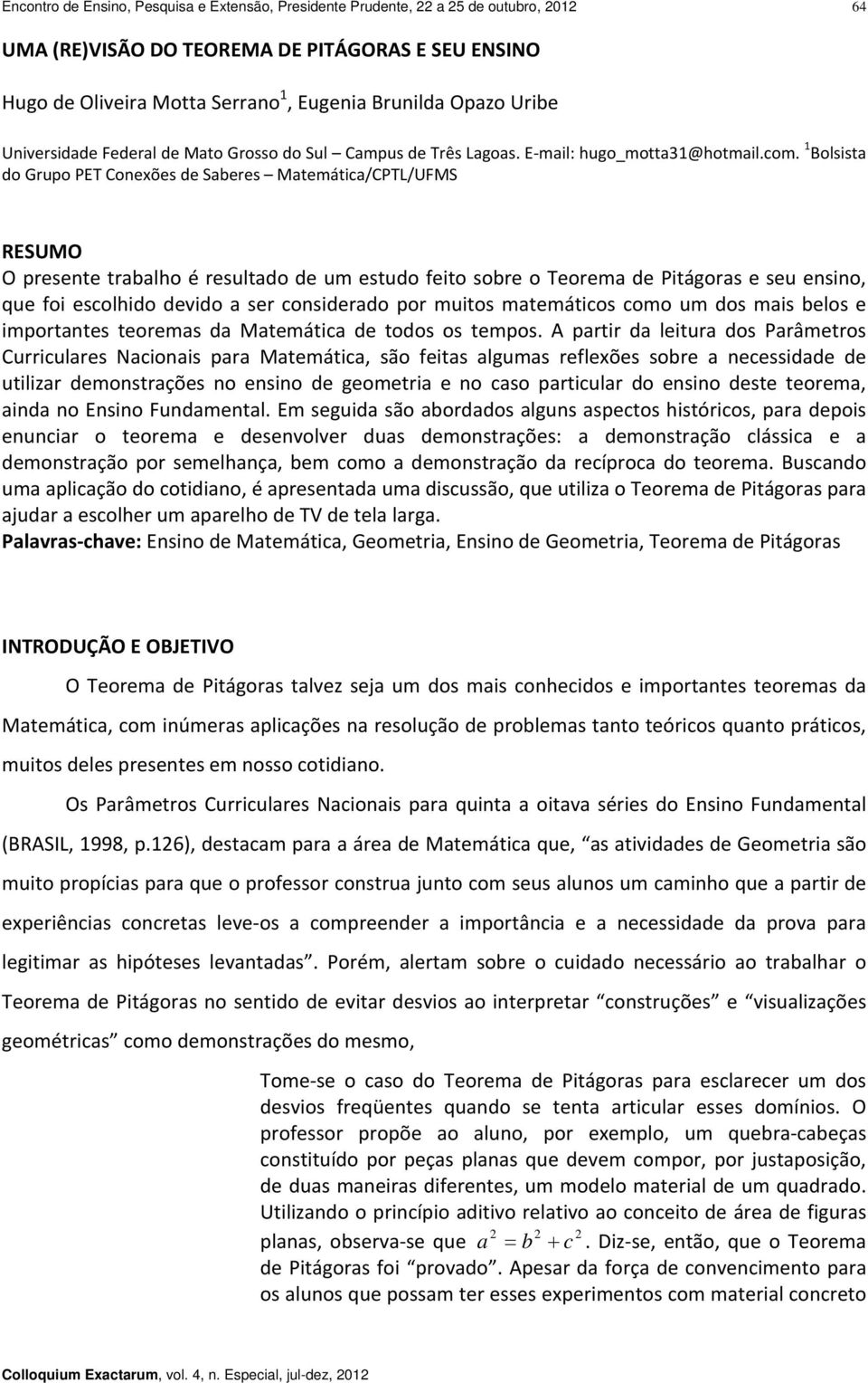 1 Bolsist do Grupo PET Conexões de Seres Mtemátic/CPTL/UFMS RESUMO O presente trlho é resultdo de um estudo feito sore o Teorem de Pitágors e seu ensino, que foi escolhido devido ser considerdo por