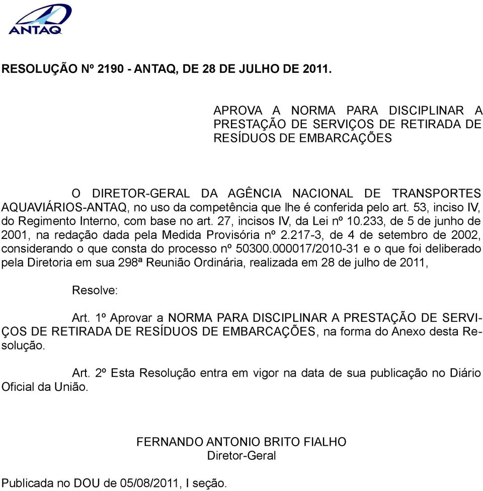 conferida pelo art. 53, inciso IV, do Regimento Interno, com base no art. 27, incisos IV, da Lei nº 10.233, de 5 de junho de 2001, na redação dada pela Medida Provisória nº 2.