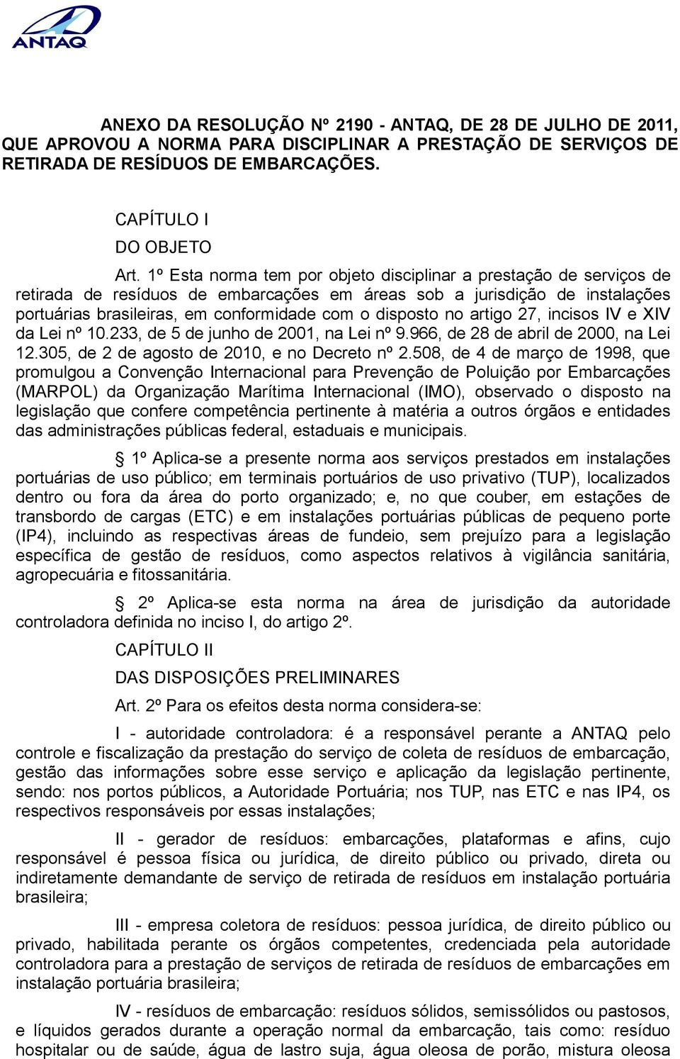 no artigo 27, incisos IV e XIV da Lei nº 10.233, de 5 de junho de 2001, na Lei nº 9.966, de 28 de abril de 2000, na Lei 12.305, de 2 de agosto de 2010, e no Decreto nº 2.