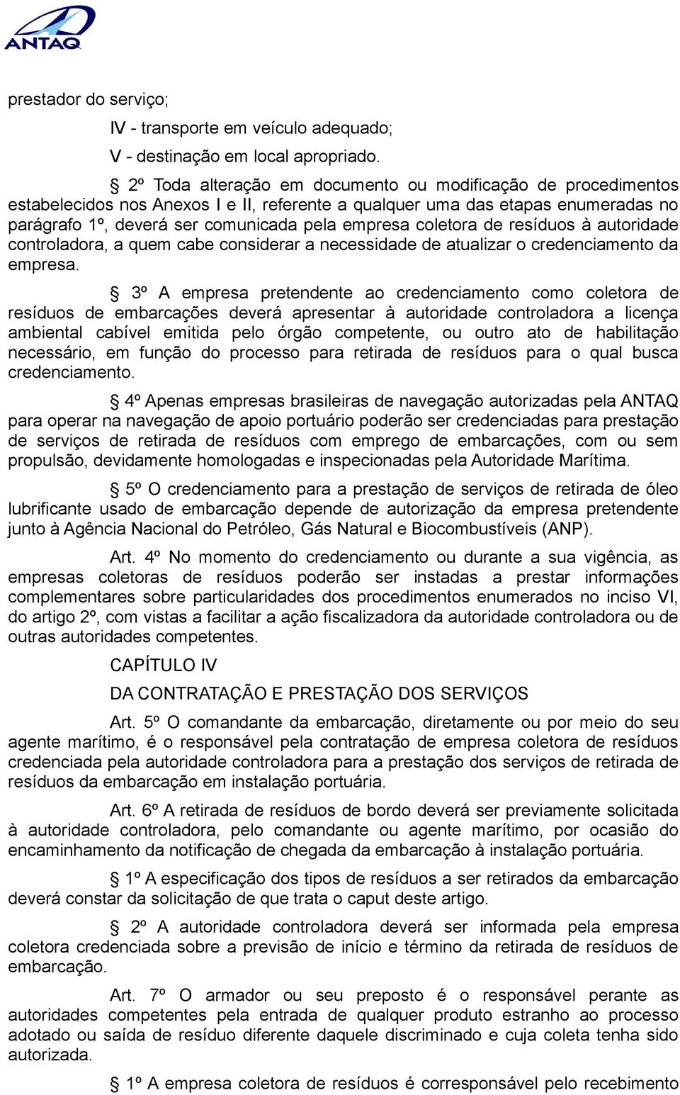 coletora de resíduos à autoridade controladora, a quem cabe considerar a necessidade de atualizar o credenciamento da empresa.