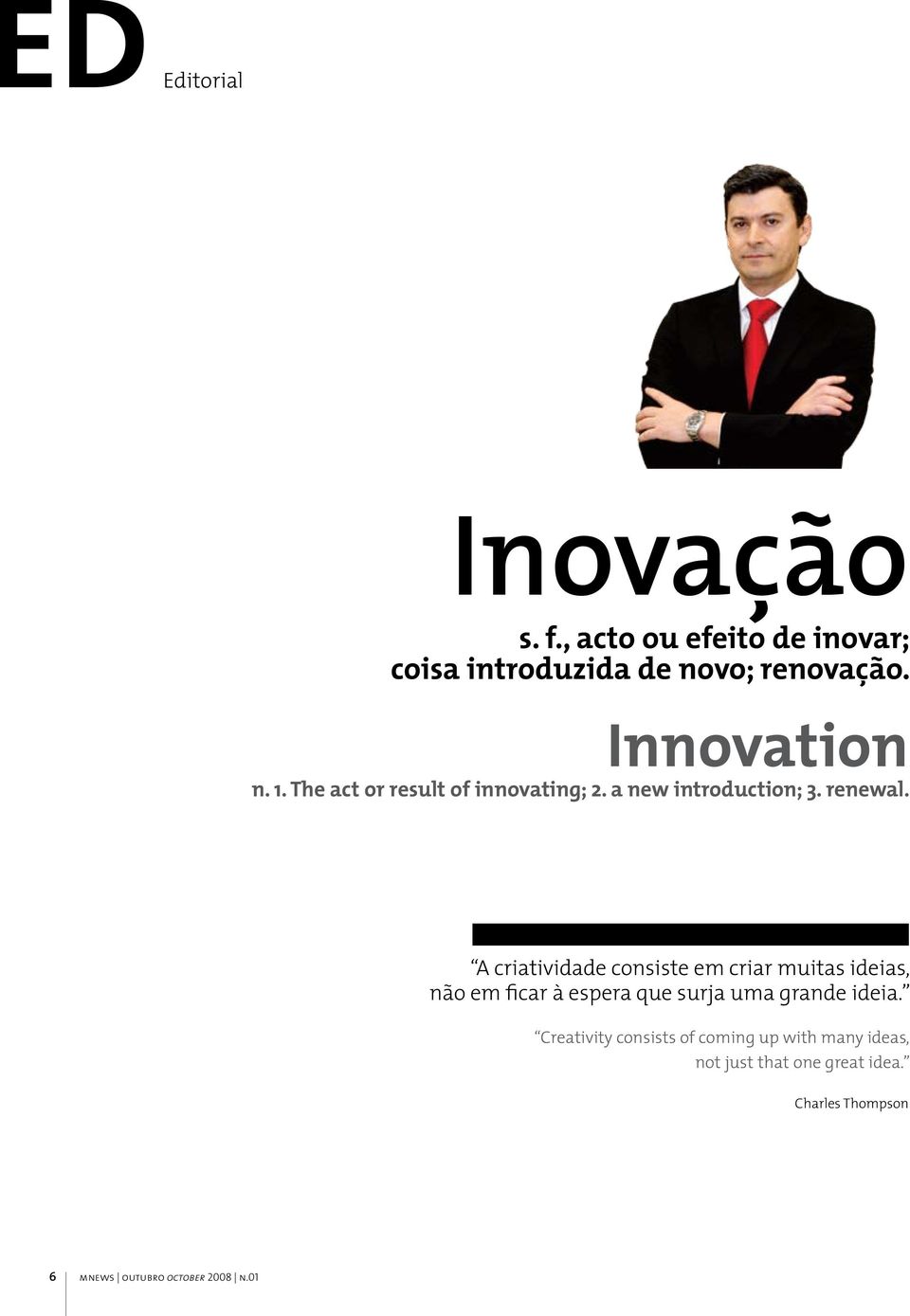 A criatividade consiste em criar muitas ideias, não em ficar à espera que surja uma grande ideia.